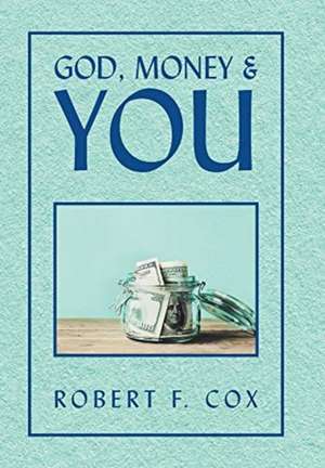 God, Money & You de Robert F. Cox