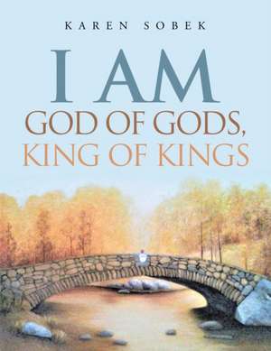 I Am God of Gods, King of Kings de Karen Sobek