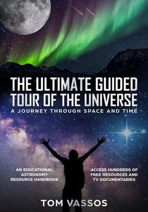 The Ultimate Guided Tour of the Universe: A Journey Through Space and Time de Tom Vassos