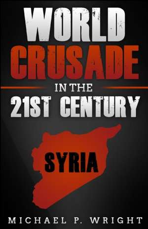 World Crusade in the 21st Century de Michael P Wright