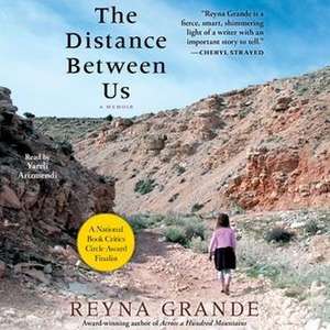 The Distance Between Us: A Memoir de Reyna Grande