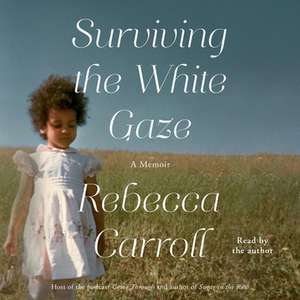 Surviving the White Gaze: A Memoir de Rebecca Carroll