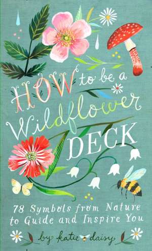 How to Be a Wildflower Deck de Katie Daisy