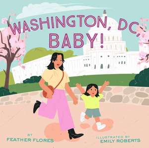 Washington, DC, Baby! de Feather Flores