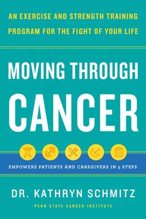 Moving Through Cancer de Kathryn Schmitz