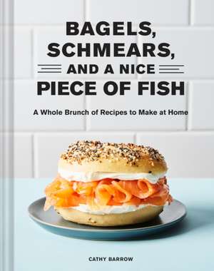 Bagels, Schmears, and a Nice Piece of Fish de Cathy Barrow