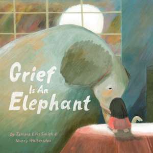 Grief Is an Elephant de Nancy Whitesides