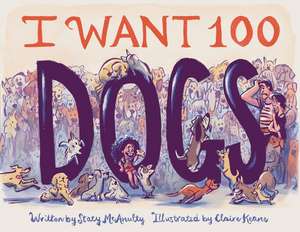 I Want 100 Dogs de Stacy McAnulty