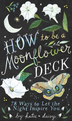 How to Be a Moonflower Deck de Katie Daisy