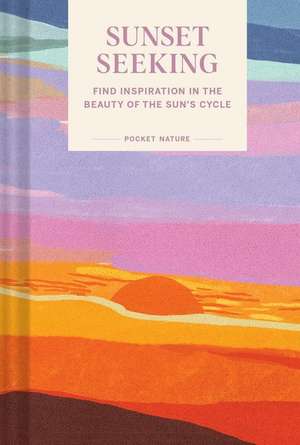 Pocket Nature: Sunset Seeking de Chronicle Books