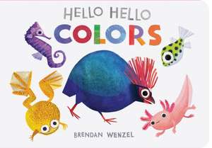 Hello Hello Colors de Brendan Wenzel