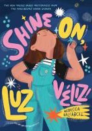 Shine On, Luz Véliz! de Rebecca Balcarcel