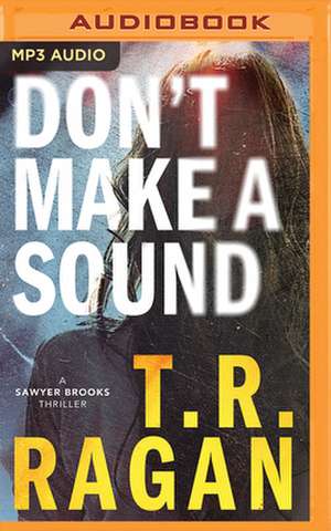 Don't Make a Sound de T. R. Ragan