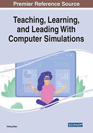 Teaching, Learning, and Leading With Computer Simulations de Yufeng Qian