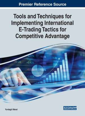 Tools and Techniques for Implementing International E-Trading Tactics for Competitive Advantage de Yurdagül Meral