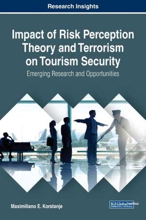 Impact of Risk Perception Theory and Terrorism on Tourism Security de Maximiliano E. Korstanje