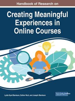 Handbook of Research on Creating Meaningful Experiences in Online Courses de Joseph Blankson