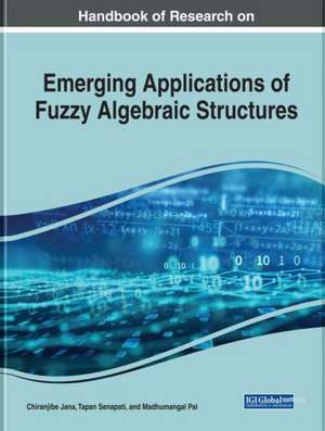 Handbook of Research on Emerging Applications of Fuzzy Algebraic Structures de Chiranjibe Jana