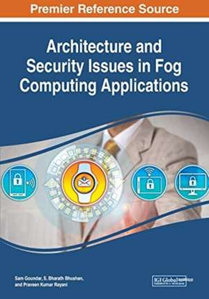 Architecture and Security Issues in Fog Computing Applications de S. Bharath Bhushan