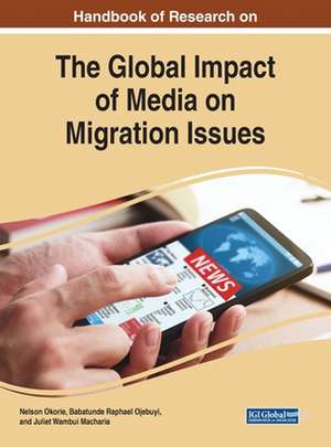 Handbook of Research on the Global Impact of Media on Migration Issues de Juliet Wambui Macharia