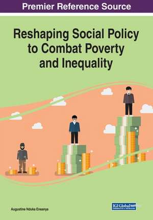 Reshaping Social Policy to Combat Poverty and Inequality de Augustine Nduka Eneanya