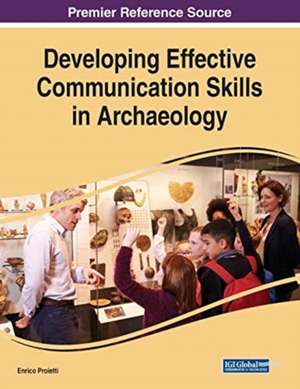 Developing Effective Communication Skills in Archaeology de Enrico Proietti