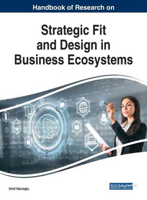 Handbook of Research on Strategic Fit and Design in Business Ecosystems de Umit Hacioglu