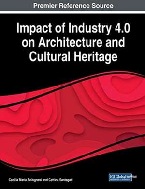 Impact of Industry 4.0 on Architecture and Cultural Heritage de Cecilia Maria Bolognesi