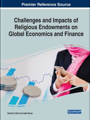 Challenges and Impacts of Religious Endowments on Global Economics and Finance de Buerhan Saiti