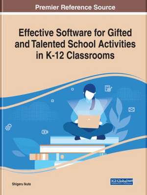 Handbook of Research on Software for Gifted and Talented School Activities in K-12 Classrooms de Shigeru Ikuta