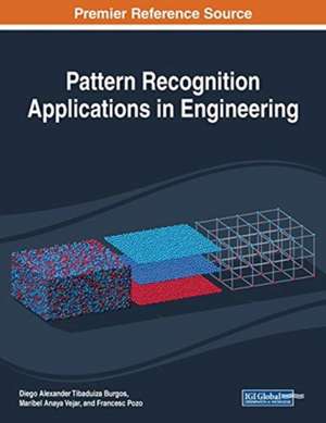 Pattern Recognition Applications in Engineering de Diego Alexander Tibaduiza Burgos