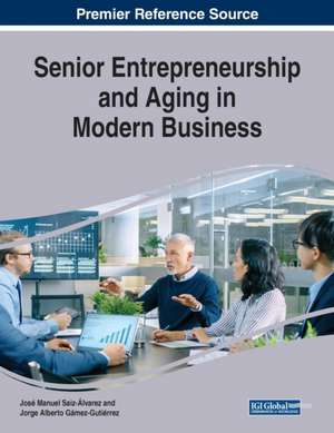 Senior Entrepreneurship and Aging in Modern Business de Jorge Alberto Gámez-Gutiérrez