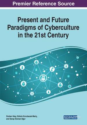 Present and Future Paradigms of Cyberculture in the 21st Century de Simber Atay