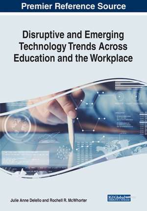 Disruptive and Emerging Technology Trends Across Education and the Workplace de Julie Anne Delello