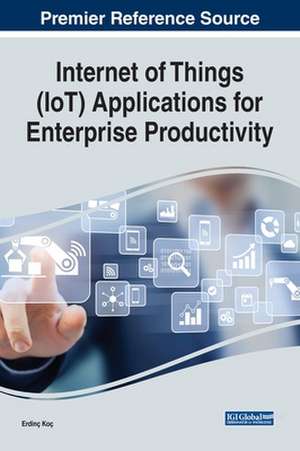 Internet of Things (IoT) Applications for Enterprise Productivity de Erdinç Koç