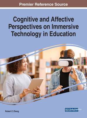 Cognitive and Affective Perspectives on Immersive Technology in Education de Robert Z. Zheng