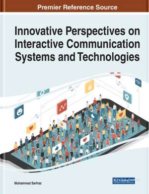 Innovative Perspectives on Interactive Communication Systems and Technologies de Muhammad Sarfraz