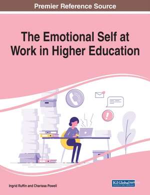 The Emotional Self at Work in Higher Education de Charissa Powell