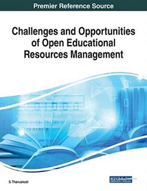 Challenges and Opportunities of Open Educational Resources Management de S. Thanuskodi