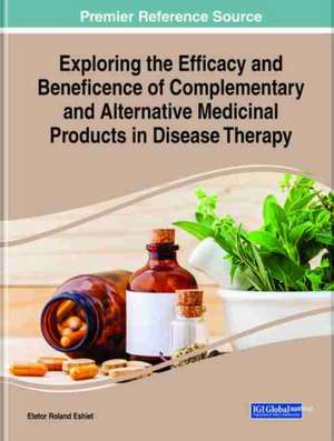 Exploring Complementary and Alternative Medicinal Products in Disease Therapy de Etetor Roland Eshiet