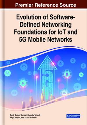 Evolution of Software-Defined Networking Foundations for IoT and 5G Mobile Networks de Sunil Kumar