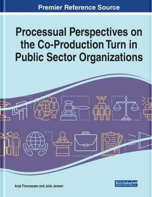 Processual Perspectives on the Co-Production Turn in Public Sector Organizations de Julie Borup Jensen