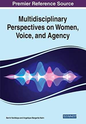 Multidisciplinary Perspectives on Women, Voice, and Agency de Angelique Margarita Nairn