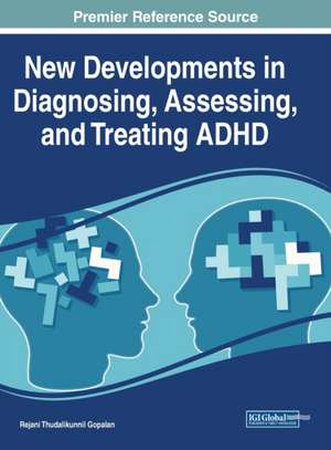 New Developments in Diagnosing, Assessing, and Treating ADHD de Rejani Thudalikunnil Gopalan