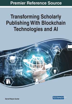 Transforming Scholarly Publishing With Blockchain Technologies and AI de Darrell Wayne Gunter