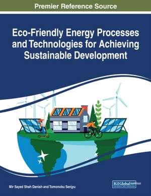 Eco-Friendly Energy Processes and Technologies for Achieving Sustainable Development de Mir Sayed Shah Danish