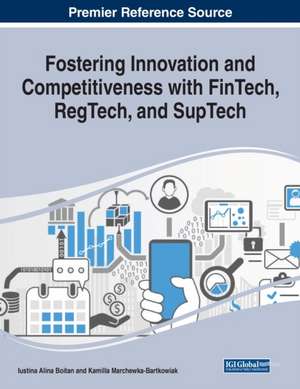 Fostering Innovation and Competitiveness With FinTech, RegTech, and SupTech de Iustina Alina Boitan