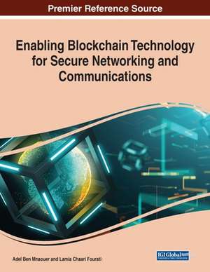 Enabling Blockchain Technology for Secure Networking and Communications de Adel Ben Mnaouer