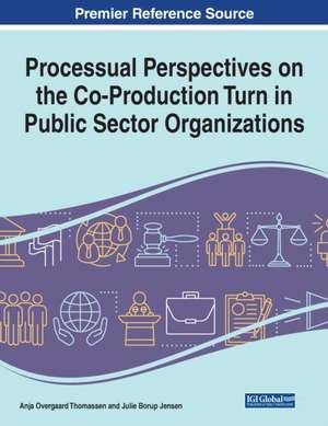 Processual Perspectives on the Co-Production Turn in Public Sector Organizations, 1 volume de Anja Overgaard Thomassen