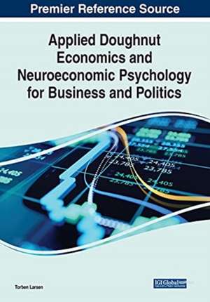 Applied Doughnut Economics and Neuroeconomic Psychology for Business and Politics de Torben Larsen